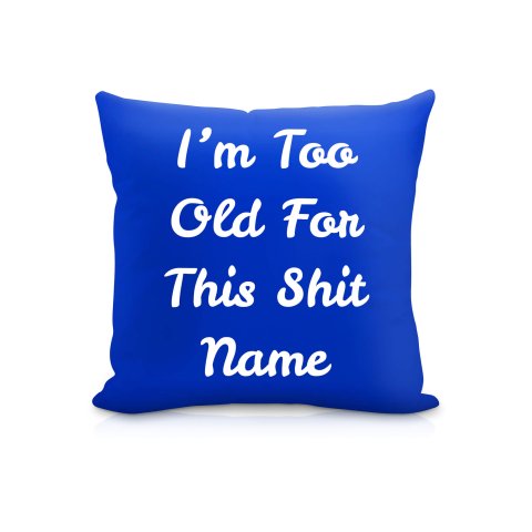 (25cm Square) "I'm Too Old For This Shit" Royal Blue Soft Velvet Polyester Fabric (Optional Personalised Gift Text)